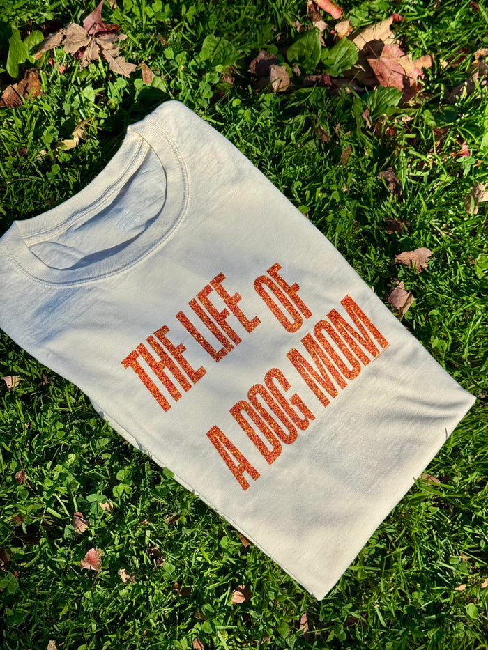 The Life of a Dog Mom - Classic Tee