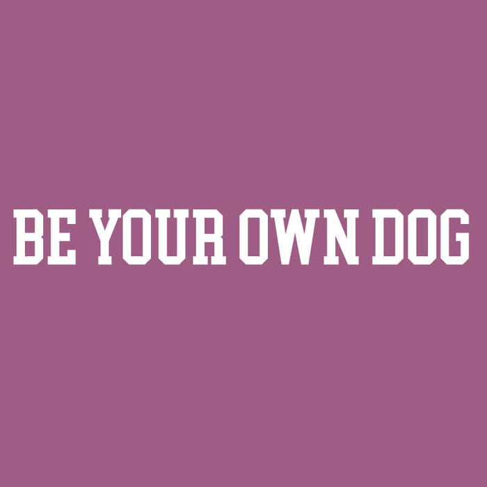 Be Your Own Dog - Sweatshirt Pullover Hoodie