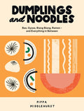 Dumplings and Noodles : Bao, Gyoza, Biang Biang, Ramen - and Everything in Between by Pippa Middlehurst