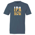 IPA Lot When I Drink - Classic Tee