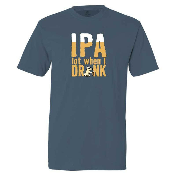 IPA Lot When I Drink - Classic Tee