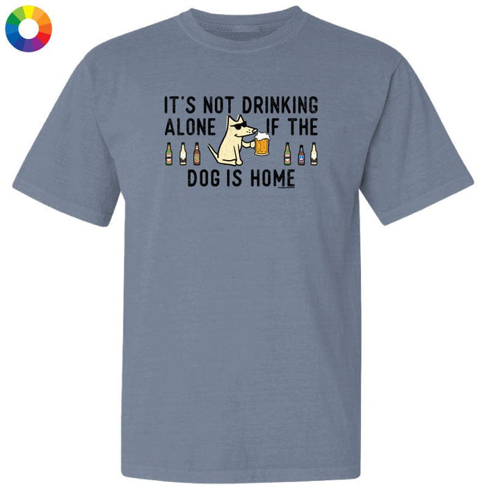 It's Not Drinking Alone if the Dog Is Home - Classic Tee