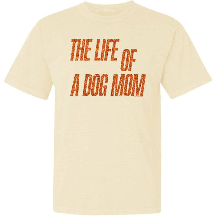 The Life of a Dog Mom - Classic Tee